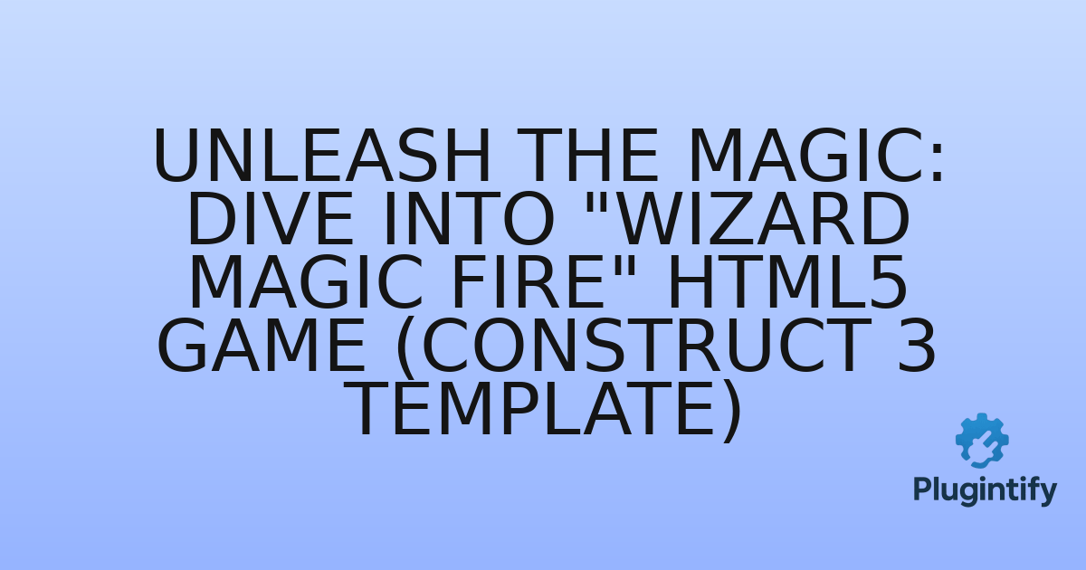 You are currently viewing Unleash the Magic: Dive into “Wizard Magic Fire” HTML5 Game (Construct 3 Template)