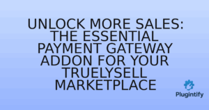 Read more about the article Unlock More Sales: The Essential Payment Gateway Addon for Your Truelysell Marketplace