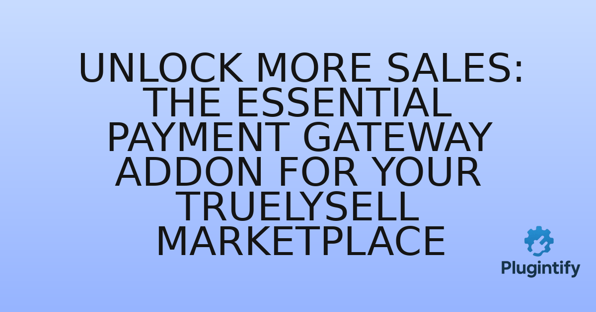 You are currently viewing Unlock More Sales: The Essential Payment Gateway Addon for Your Truelysell Marketplace