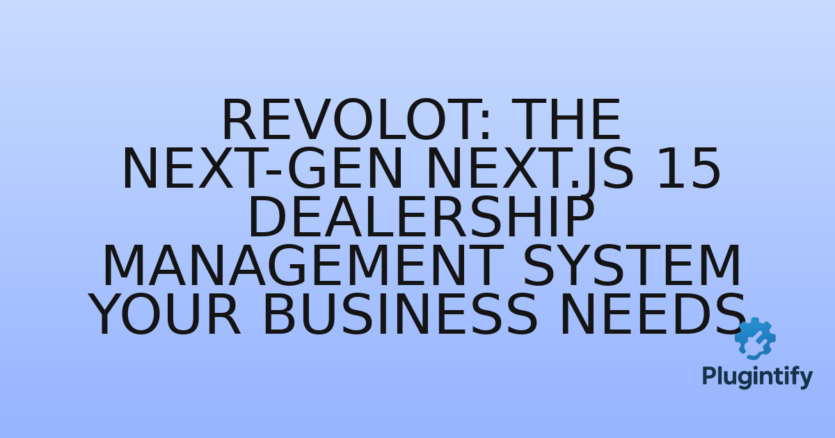 You are currently viewing Revolot: The Next-Gen Next.js 15 Dealership Management System Your Business Needs