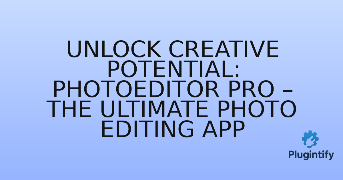 You are currently viewing Unlock Creative Potential: PhotoEditor Pro – The Ultimate Photo Editing App
