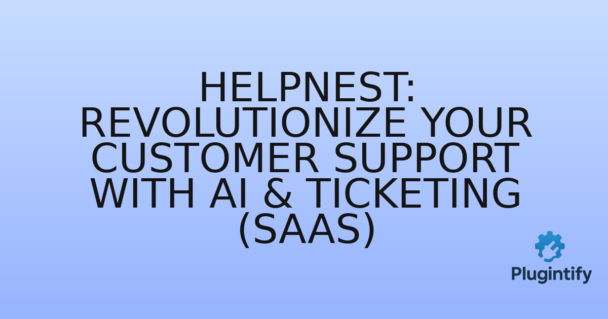 You are currently viewing HelpNest: Revolutionize Your Customer Support with AI & Ticketing (SaaS)