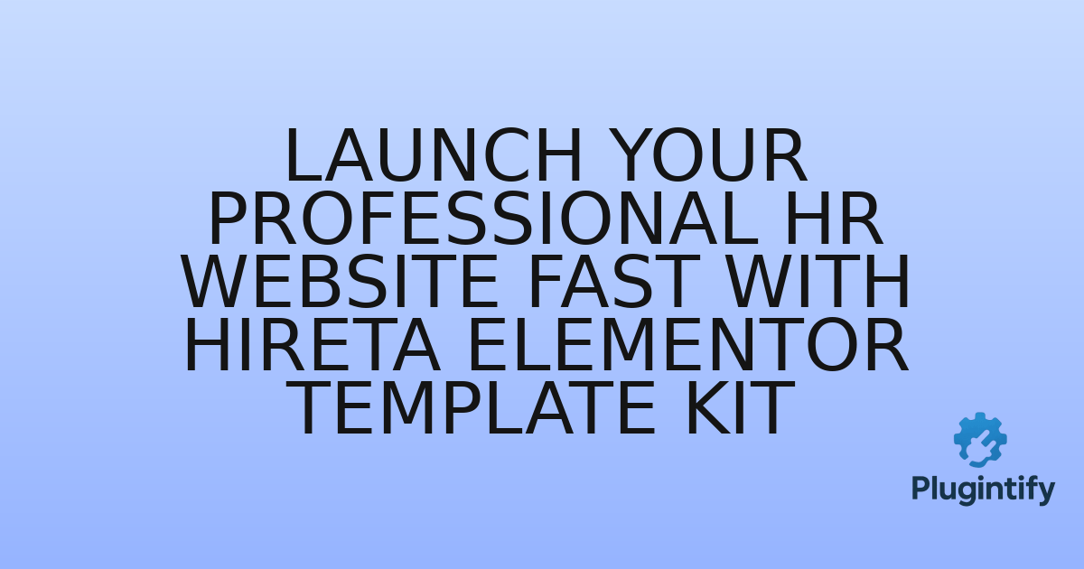 You are currently viewing Launch Your Professional HR Website Fast with Hireta Elementor Template Kit