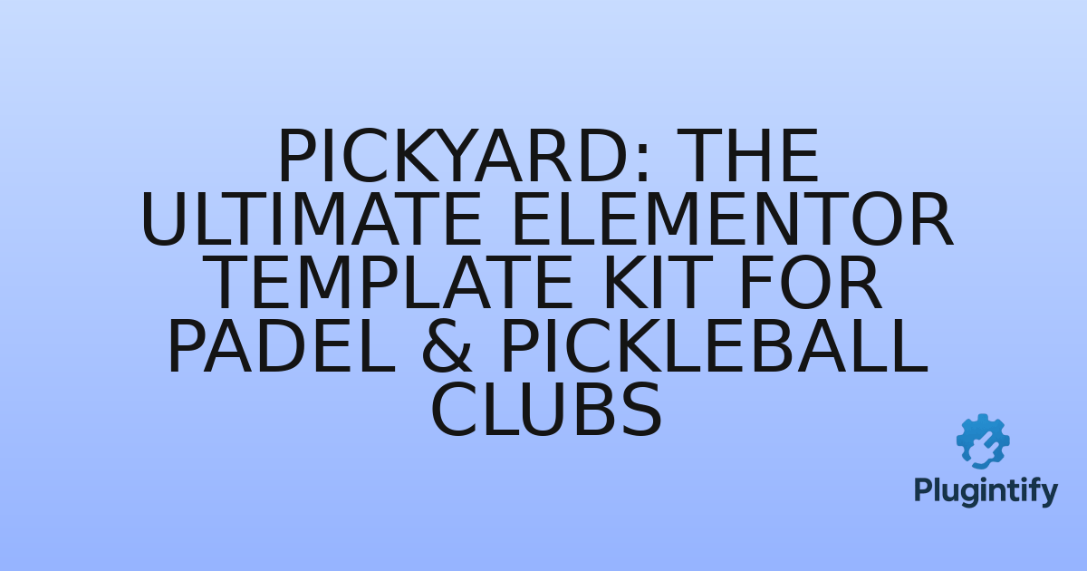 You are currently viewing Pickyard: The Ultimate Elementor Template Kit for Padel & Pickleball Clubs