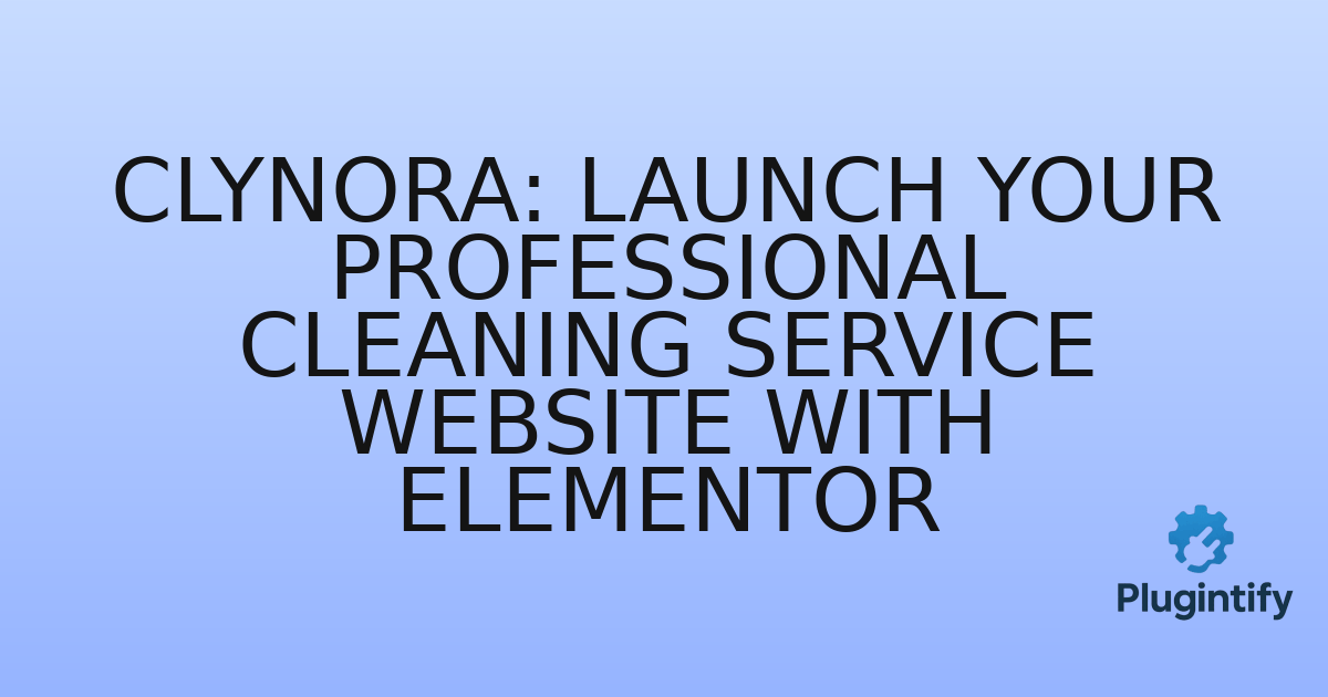 You are currently viewing Clynora: Launch Your Professional Cleaning Service Website with Elementor