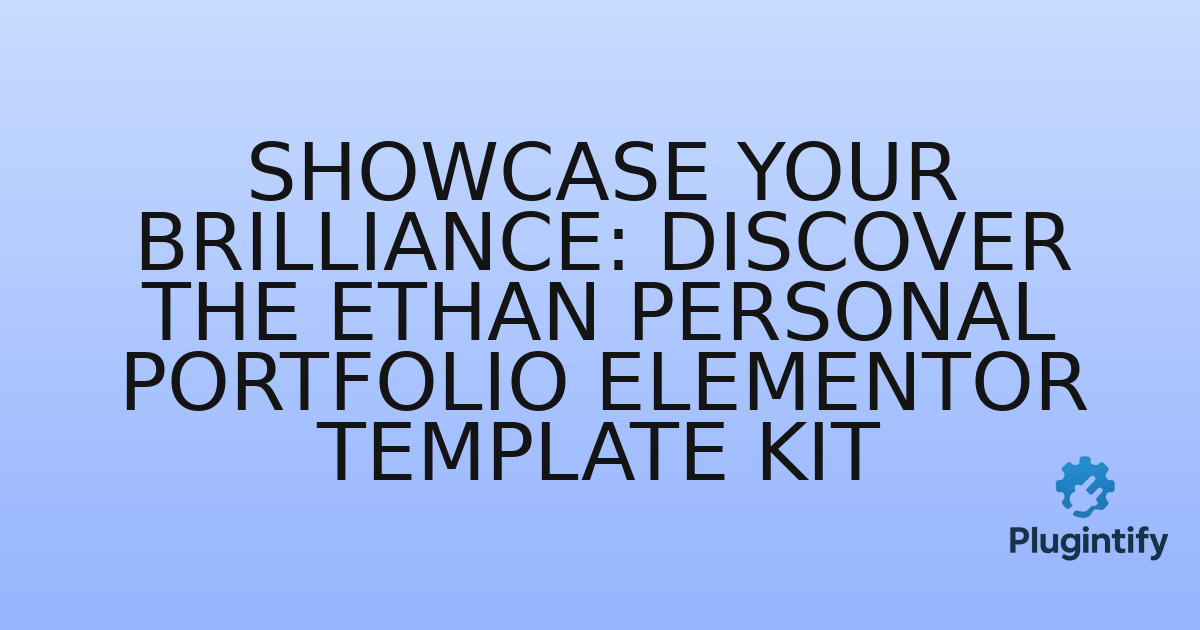 You are currently viewing Showcase Your Brilliance: Discover the Ethan Personal Portfolio Elementor Template Kit