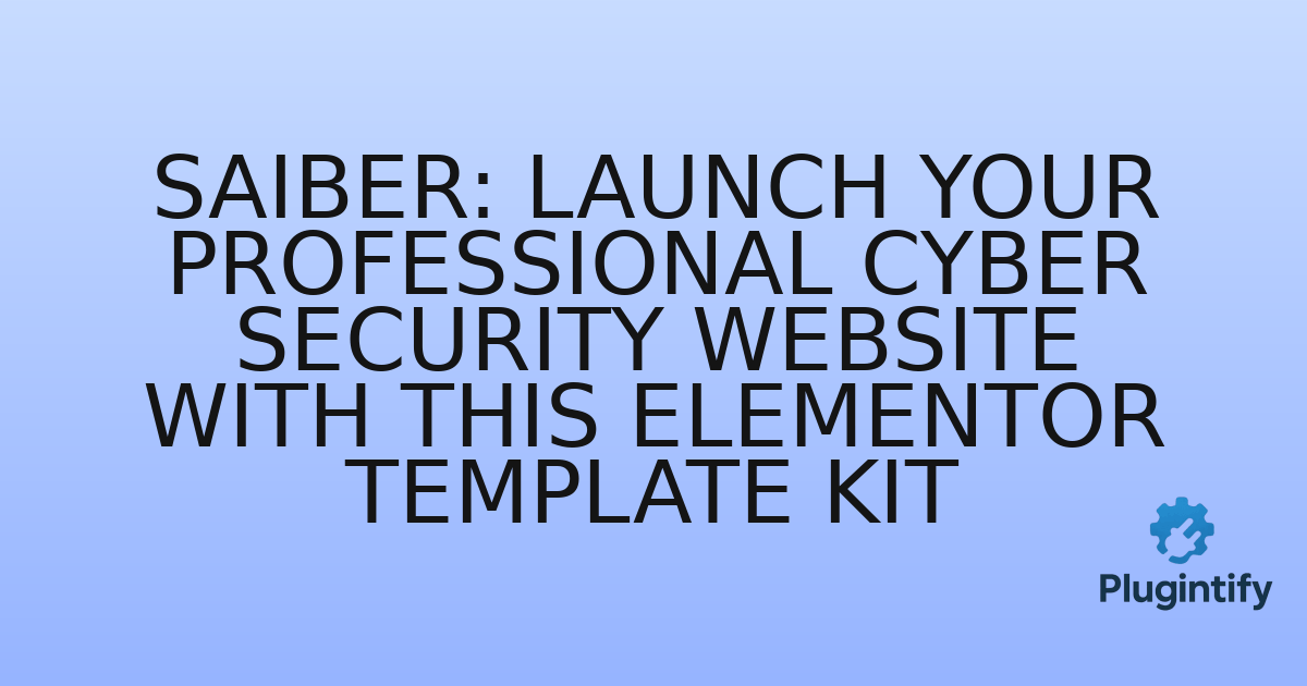 You are currently viewing Saiber: Launch Your Professional Cyber Security Website with This Elementor Template Kit