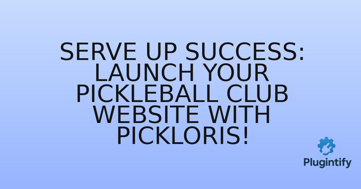 You are currently viewing Serve Up Success: Launch Your Pickleball Club Website with Pickloris!