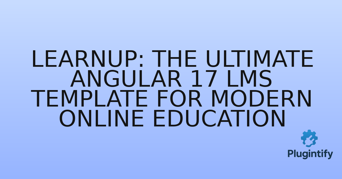 You are currently viewing LearnUp: The Ultimate Angular 17 LMS Template for Modern Online Education