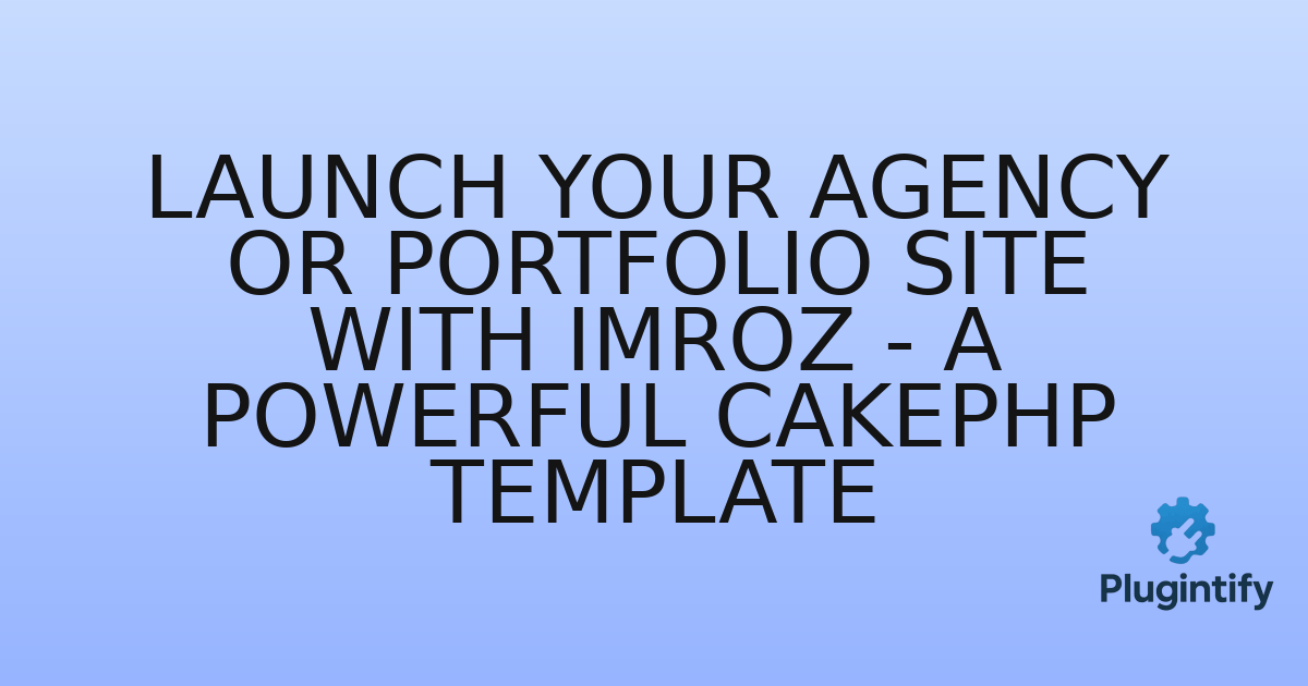 You are currently viewing Launch Your Agency or Portfolio Site with Imroz – A Powerful CakePHP Template
