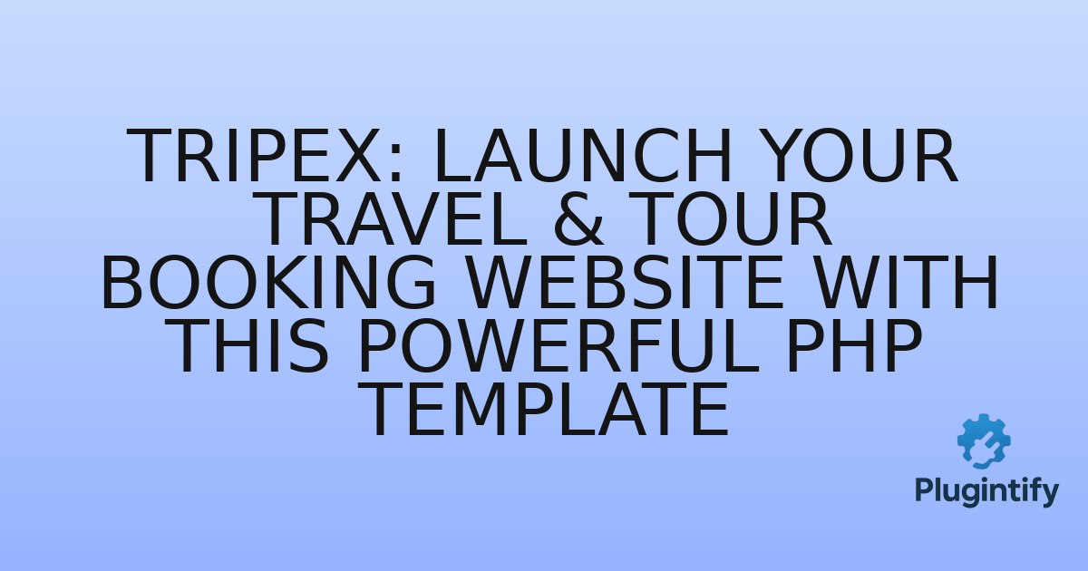 You are currently viewing Tripex: Launch Your Travel & Tour Booking Website with This Powerful PHP Template