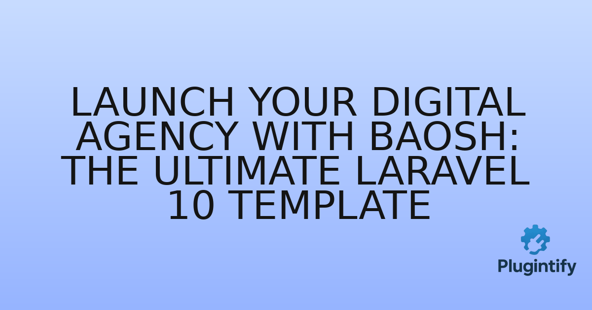 You are currently viewing Launch Your Digital Agency with Baosh: The Ultimate Laravel 10 Template