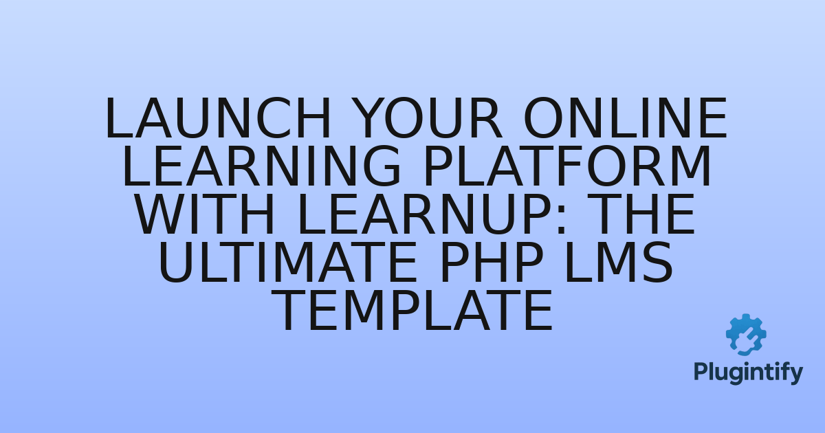 You are currently viewing Launch Your Online Learning Platform with LearnUp: The Ultimate PHP LMS Template