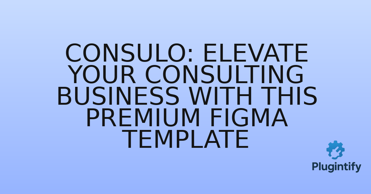 You are currently viewing Consulo: Elevate Your Consulting Business with This Premium Figma Template