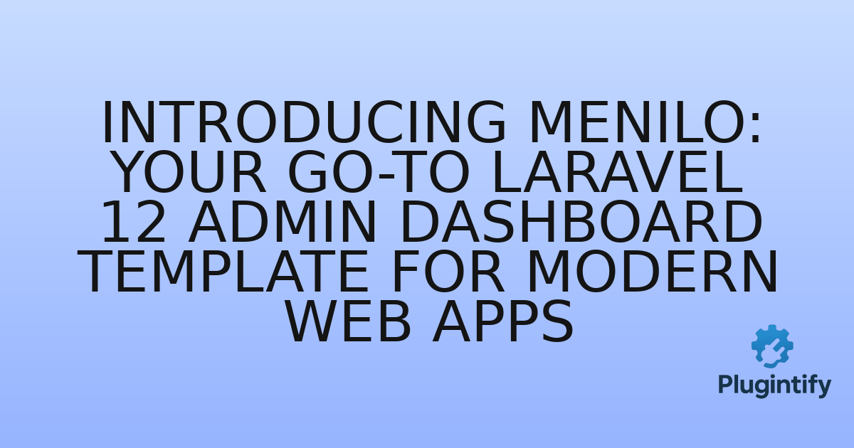 You are currently viewing Introducing Menilo: Your Go-To Laravel 12 Admin Dashboard Template for Modern Web Apps
