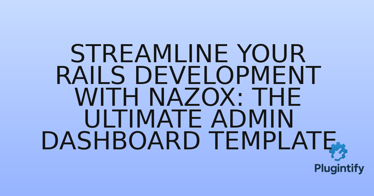You are currently viewing Streamline Your Rails Development with Nazox: The Ultimate Admin Dashboard Template