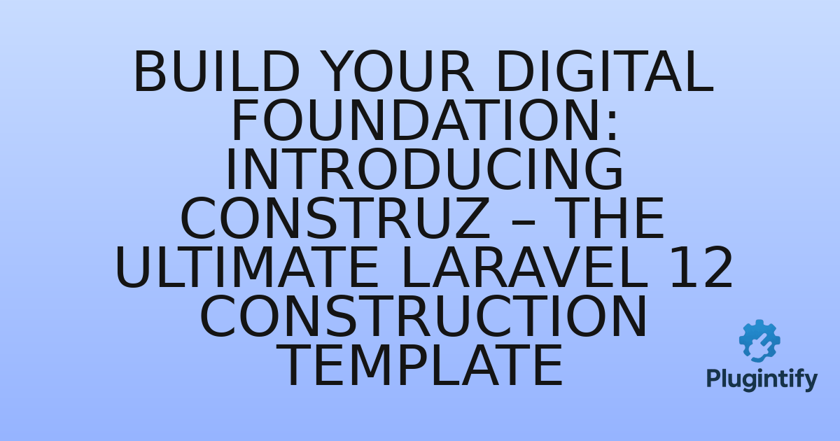 You are currently viewing Build Your Digital Foundation: Introducing Construz – The Ultimate Laravel 12 Construction Template