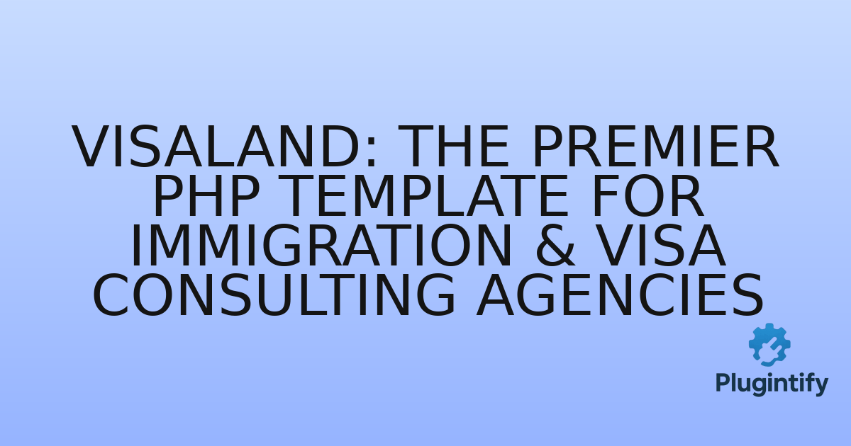 You are currently viewing Visaland: The Premier PHP Template for Immigration & Visa Consulting Agencies