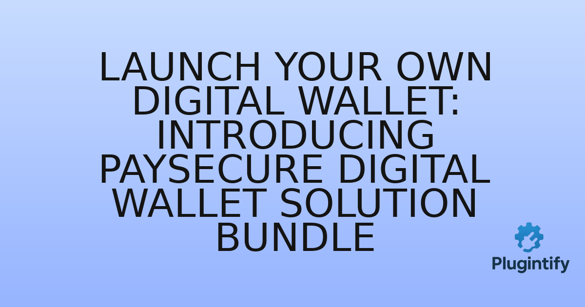 You are currently viewing Launch Your Own Digital Wallet: Introducing PaySecure Digital Wallet Solution Bundle