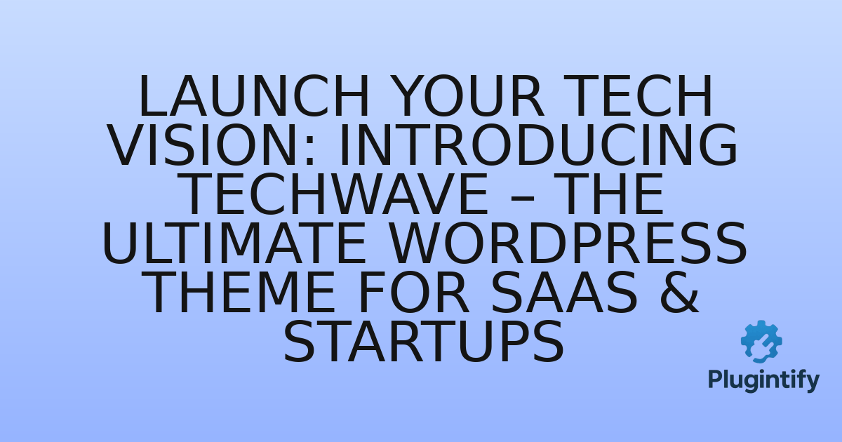 You are currently viewing Launch Your Tech Vision: Introducing Techwave – The Ultimate WordPress Theme for SaaS & Startups