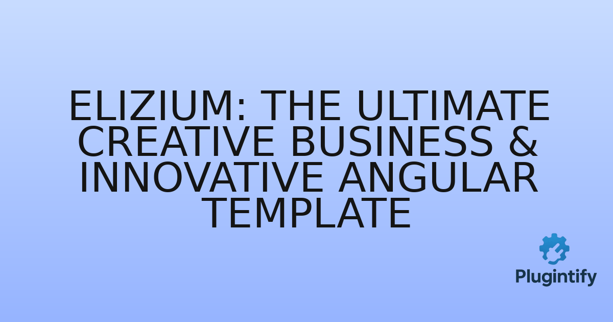You are currently viewing Elizium: The Ultimate Creative Business & Innovative Angular Template