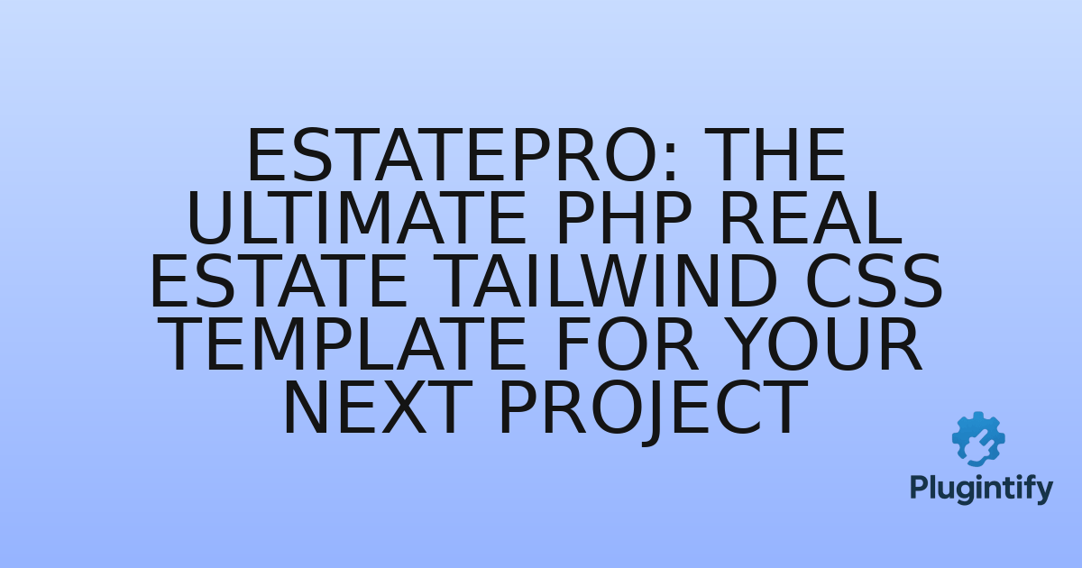 You are currently viewing EstatePro: The Ultimate PHP Real Estate Tailwind CSS Template for Your Next Project