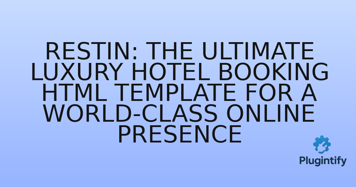 You are currently viewing Restin: The Ultimate Luxury Hotel Booking HTML Template for a World-Class Online Presence