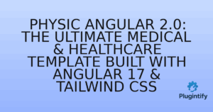 Read more about the article Physic Angular 2.0: The Ultimate Medical & Healthcare Template Built with Angular 17 & Tailwind CSS