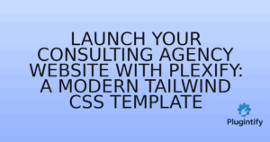 Read more about the article Launch Your Consulting Agency Website with Plexify: A Modern Tailwind CSS Template