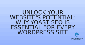 Read more about the article Unlock Your Website’s Potential: Why Yoast SEO is Essential for Every WordPress Site
