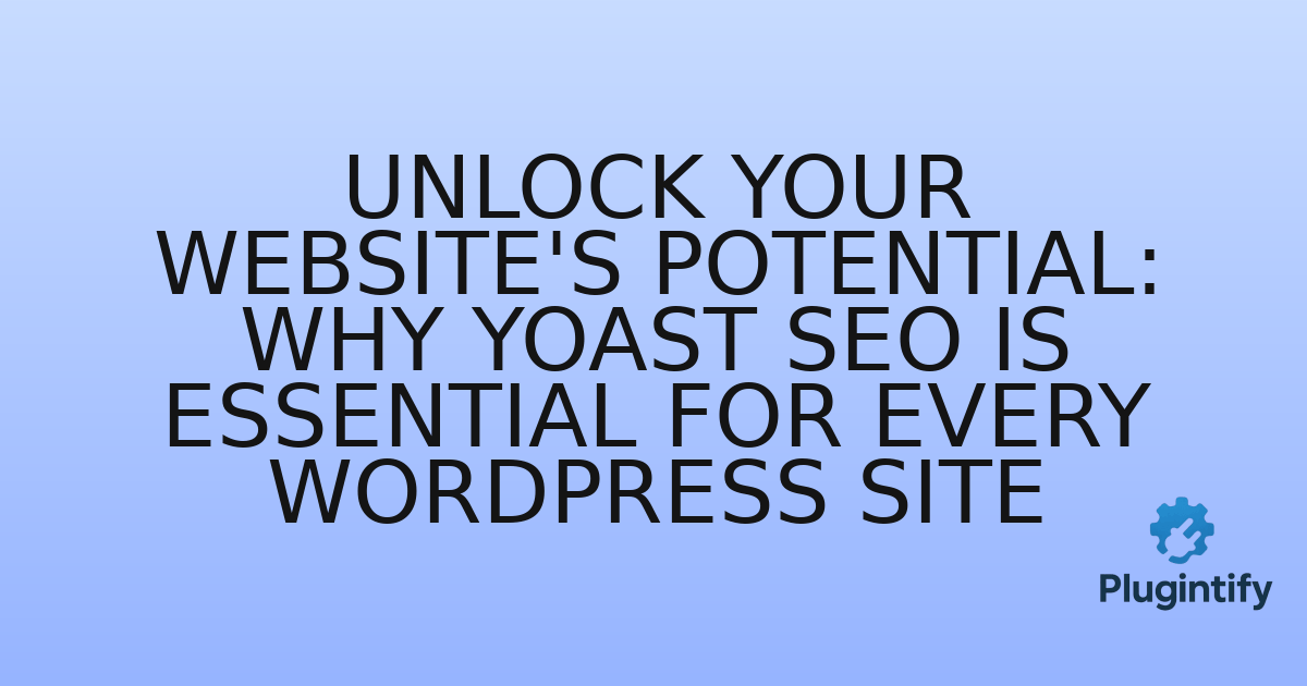 You are currently viewing Unlock Your Website’s Potential: Why Yoast SEO is Essential for Every WordPress Site