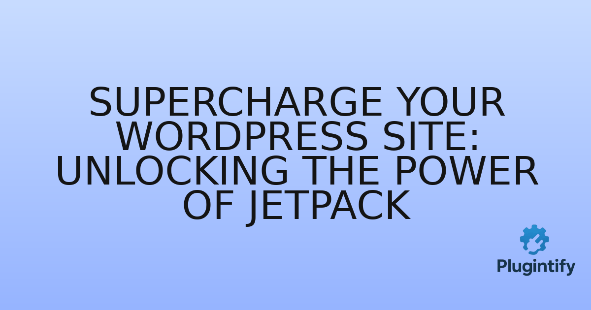 You are currently viewing Supercharge Your WordPress Site: Unlocking the Power of Jetpack