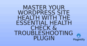 Read more about the article Master Your WordPress Site Health with the Essential Health Check & Troubleshooting Plugin