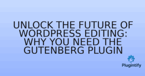 Read more about the article Unlock the Future of WordPress Editing: Why You Need the Gutenberg Plugin