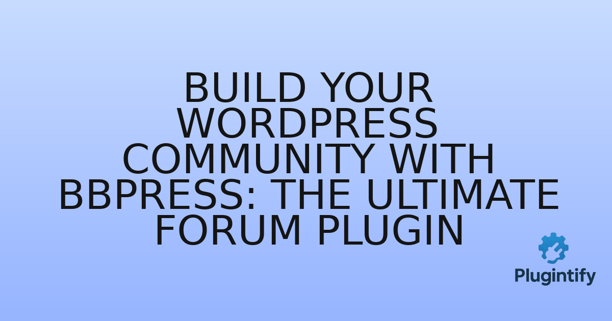 You are currently viewing Build Your WordPress Community with bbPress: The Ultimate Forum Plugin