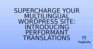 Read more about the article Supercharge Your Multilingual WordPress Site: Introducing Performant Translations