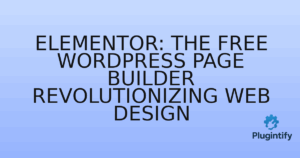 Read more about the article Elementor: The Free WordPress Page Builder Revolutionizing Web Design