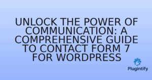 Read more about the article Unlock the Power of Communication: A Comprehensive Guide to Contact Form 7 for WordPress