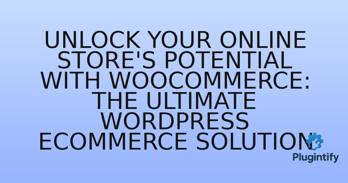 You are currently viewing Unlock Your Online Store’s Potential with WooCommerce: The Ultimate WordPress eCommerce Solution