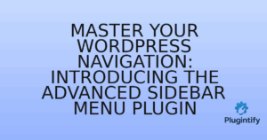 Read more about the article Master Your WordPress Navigation: Introducing the Advanced Sidebar Menu Plugin