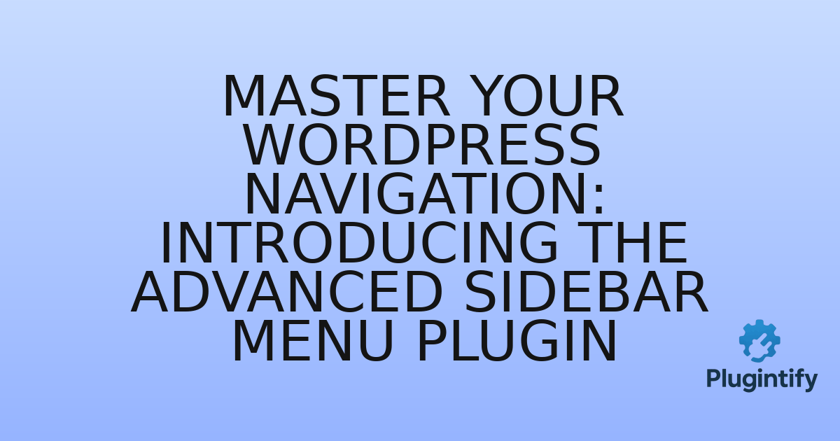 You are currently viewing Master Your WordPress Navigation: Introducing the Advanced Sidebar Menu Plugin