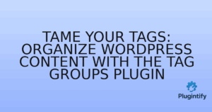 Read more about the article Tame Your Tags: Organize WordPress Content with the Tag Groups Plugin