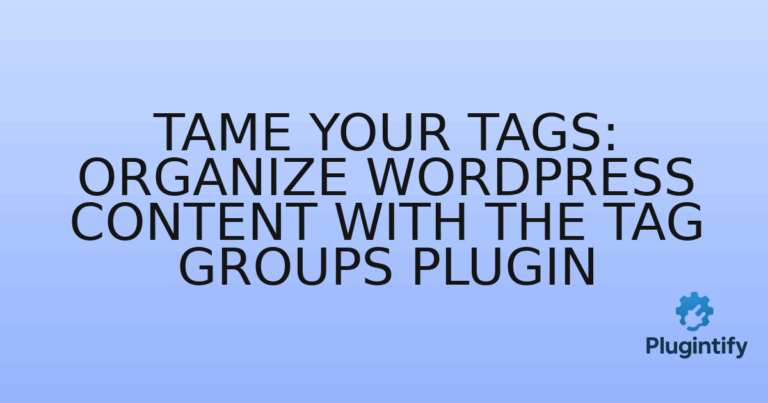 Read more about the article Tame Your Tags: Organize WordPress Content with the Tag Groups Plugin