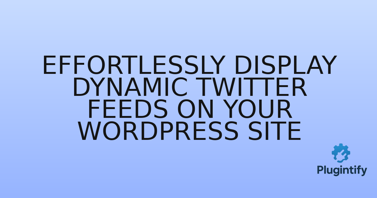 You are currently viewing Effortlessly Display Dynamic Twitter Feeds on Your WordPress Site