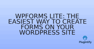 Read more about the article WPForms Lite: The Easiest Way to Create Forms on Your WordPress Site