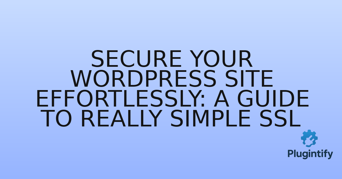 You are currently viewing Secure Your WordPress Site Effortlessly: A Guide to Really Simple SSL