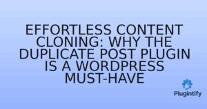 Read more about the article Effortless Content Cloning: Why the Duplicate Post Plugin is a WordPress Must-Have