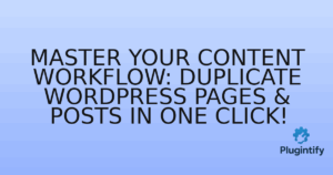 Read more about the article Master Your Content Workflow: Duplicate WordPress Pages & Posts in One Click!