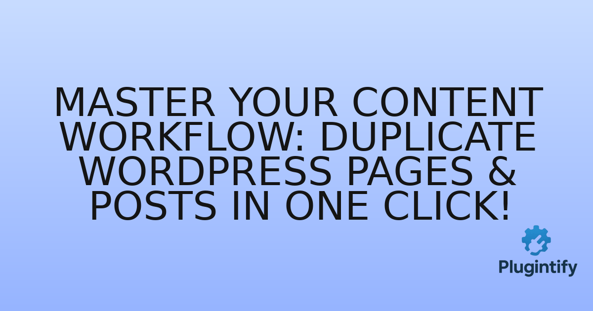 You are currently viewing Master Your Content Workflow: Duplicate WordPress Pages & Posts in One Click!