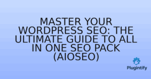 Read more about the article Master Your WordPress SEO: The Ultimate Guide to All in One SEO Pack (AIOSEO)